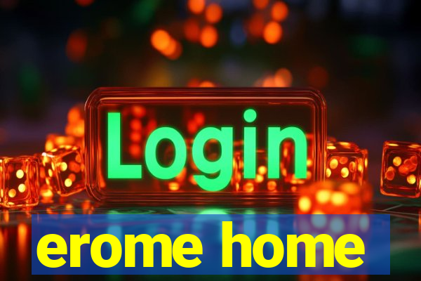 erome home